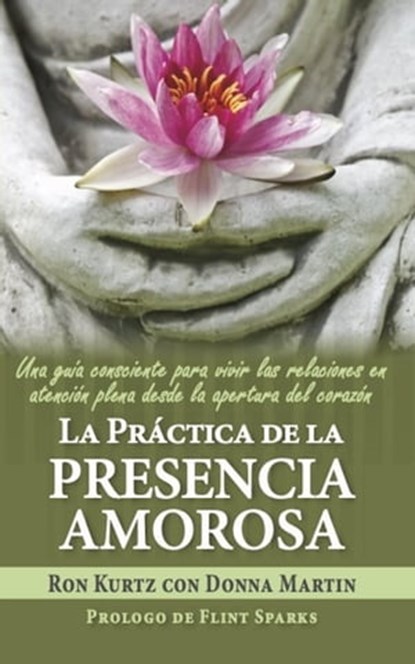 La práctica de la presencia amorosa, Ron Kurtz ; Donna Martin - Ebook - 9781987813678