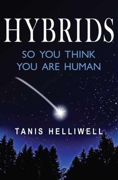 Hybrids: So You Think You Are Human, Tanis Helliwell - Ebook - 9781987831115