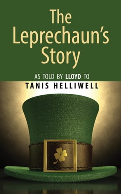 The Leprechaun's Story: As Told by Lloyd to Tanis Helliwell, Tanis Helliwell - Ebook - 9781987831375