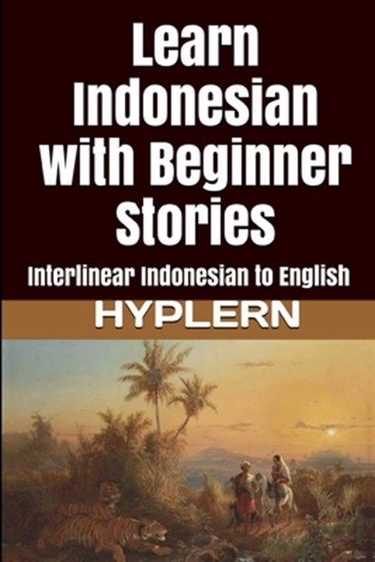 Learn Indonesian with Beginner Stories: Interlinear Indonesian to English, Bermuda Word Hyplern - Paperback - 9781987949889