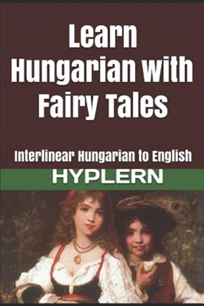 Learn Hungarian with Fairy Tales: Interlinear Hungarian to English, Bermuda Word Hyplern - Paperback - 9781987949896