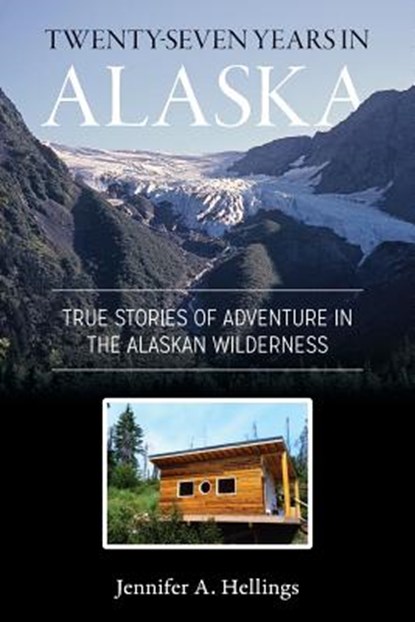 Twenty-Seven Years in Alaska, Jennifer Hellings - Paperback - 9781987985320