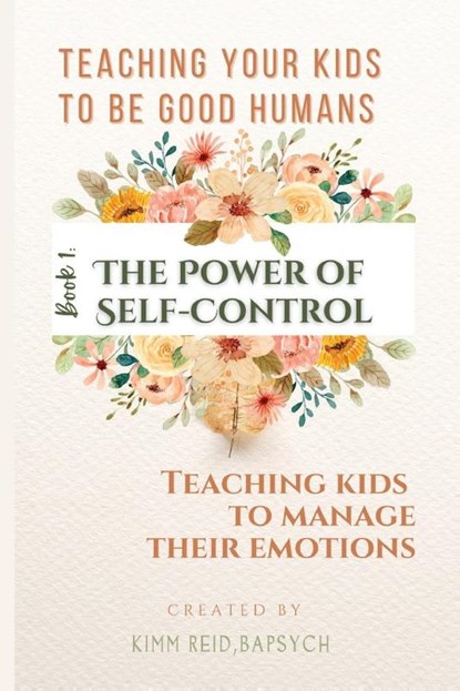 The Power of Self Control - Teaching Kids to Manage Their Emotions, Kimm Reid - Paperback - 9781988001784