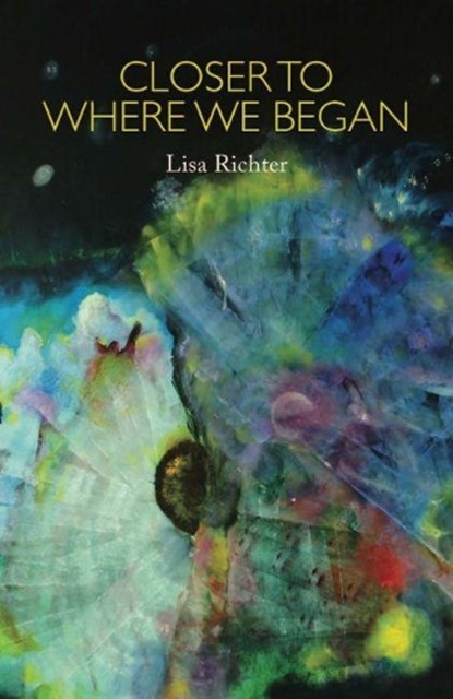 Closer to Where We Began, Lisa Richter - Paperback - 9781988040189