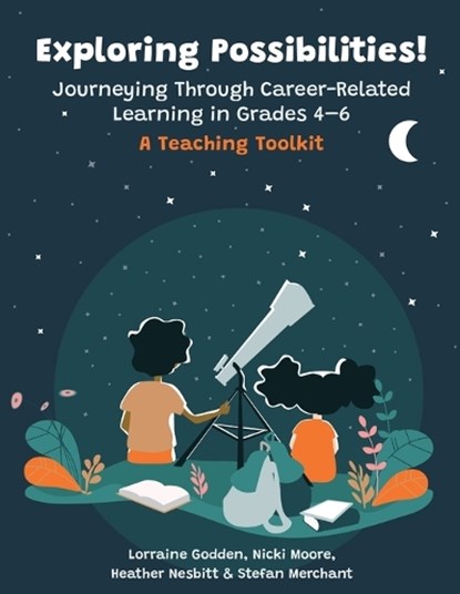 Exploring Possibilities! Journeying Through Career-Related Learning in Grades 4-6, Lorraine Godden ; Nicki Moore ; Heather Nesbitt - Paperback - 9781988066851