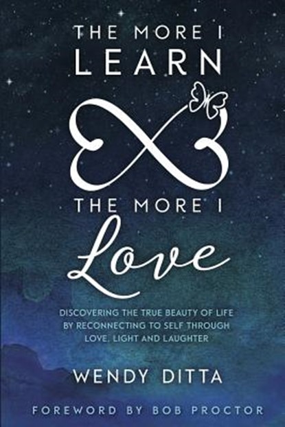 The More I Learn the More I Love: Discovering the True Beauty of Life by Reconnecting to Self Through Love, Light and Laughter, Bob Proctor - Paperback - 9781988071527