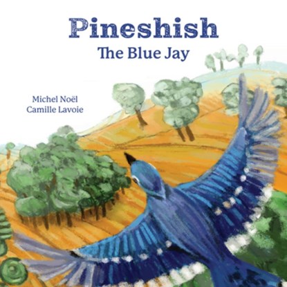 Pineshish, the Blue Jay, Michel Noël - Gebonden - 9781988242477