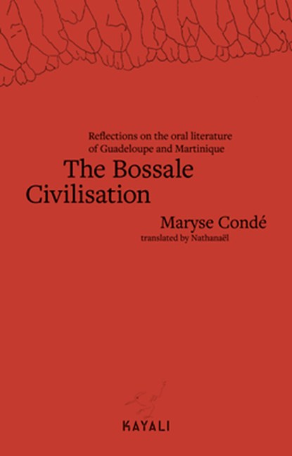 The Bossale Civilisation: Reflections on the Oral Literature of Guadeloupe and Martinique, Maryse Condé - Paperback - 9781988254951