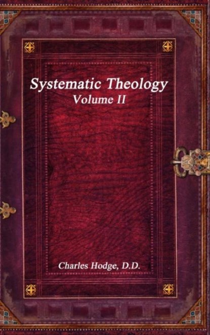Systematic Theology Volume II, Charles Hodge D D - Gebonden - 9781988297125