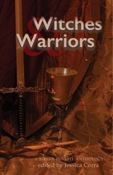 Witches & Warriors - Jessica Corra (editor) ; Cass Morris ; Edith Hope Bishop ; Dorian Lindle ; J. Lynn Baker ; Kate Larking ; Kristin Blount ; Lola Lindle ; Jennifer Adam ; Nivair H. Gabriel ; Kallyn Hunter ; Lyta Gold ; Rook Riley ; Jessica Aelwood - 9781988313252