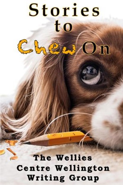 Stories to Chew On, The Wellies ; Sandy Bassie ; Eric Bziko ; Faye Chamberlain ; Marilyn Elphick ; Elvira Gesummaria ; Marilyn Helmer ; Paul Hock ; Beverley Henderson ; Debbra July ; Linda McTeague ; Don Smith ; Marilyn McTeague - Ebook - 9781988346205