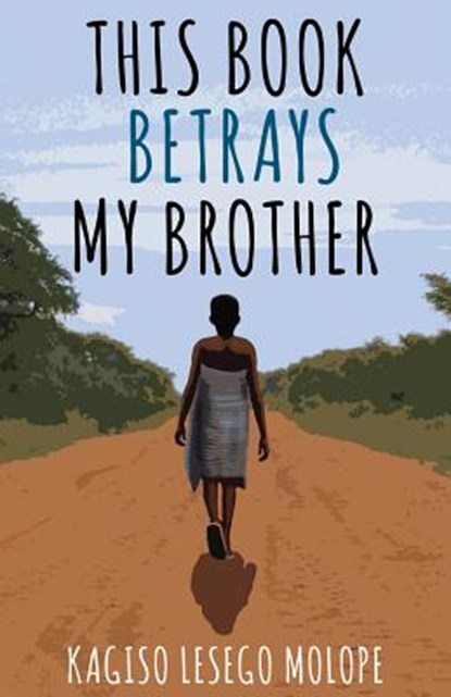 THIS BK BETRAYS MY BROTHER, Kagiso Lesego Molope - Paperback - 9781988449296