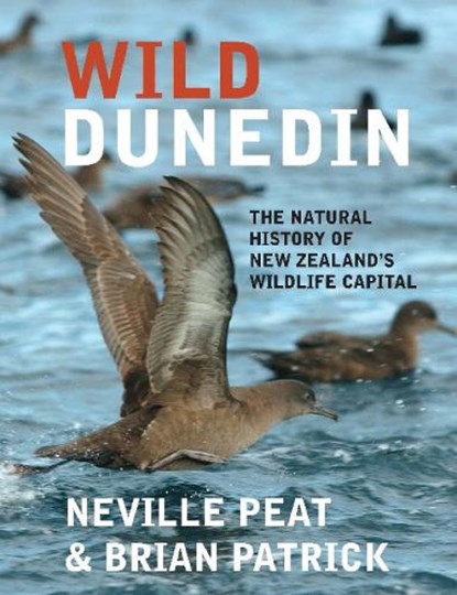 Wild Dunedin, Neville Peat ; Brian Patrick - Paperback - 9781988531717