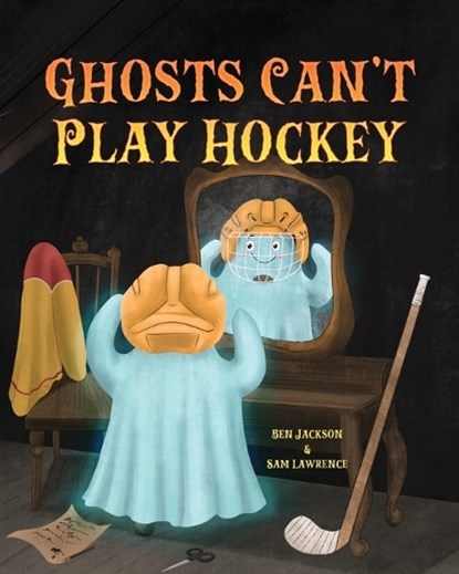 Ghosts Can't Play Hockey, Ben Jackson ; Sam Lawrence - Paperback - 9781988656731