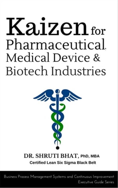 Kaizen for Pharmaceutical, Medical Device & Biotech Industries., Shruti Bhat - Ebook - 9781988663036