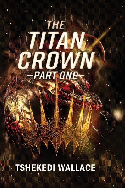 The Titan Crown By Tshekedi Wallace - Part One, Tshekedi Wallace - Paperback - 9781988680453