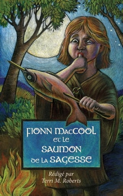 Fionn MacCool et le saumon de la sagesse, Terri M. Roberts - Ebook - 9781988747415