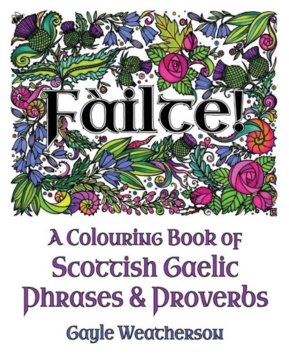 Fàilte! A Colouring Book of Scottish Gaelic Phrases & Proverbs, Gayle Weatherson - Paperback - 9781988747934