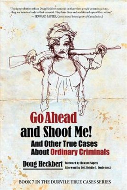 Go Ahead and Shoot Me! and Other True Cases about Ordinary Criminals, HECKBERT,  Doug - Paperback - 9781988824345