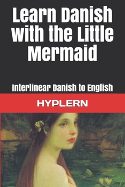 Learn Danish with The Little Mermaid: Interlinear Danish to English, Bermuda Word Hyplern - Paperback - 9781988830315