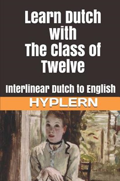 Learn Dutch with The Class of Twelve: Interlinear Dutch to English, Bermuda Word Hyplern - Paperback - 9781988830339