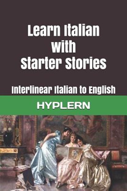 Learn Italian with Starter Stories: Interlinear Italian to English, Bermuda Word Hyplern - Paperback - 9781988830919