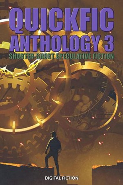 Quickfic Anthology 3, Digital Fiction ; Jess Landry ; Andrew Knighton ; H.L. Fullerton ; Chris Bauer ; Brandon Nolta ; Erica Ruppert ; Amy Power Jansen ; Lisa Finch ; Stephanie Lorée - Ebook - 9781988863764