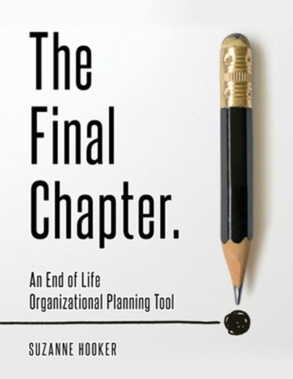 The Final Chapter: An End of Life Organizational Planning Tool, Suzanne Hooker - Paperback - 9781988925486