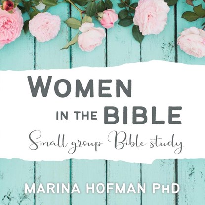 Women in the Bible Small Group Bible Study, Dr Marina H Hofman - Paperback - 9781988928432