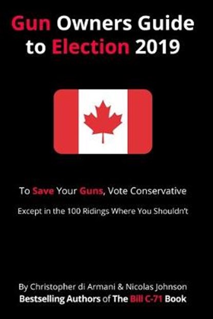 Canadian Gun Owners Guide to Election 2019, Christopher di Armani ; Nicolas Johnson - Ebook - 9781988938257