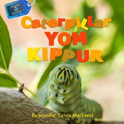 Caterpillar Yom Kippur, Jennifer Tzivia MacLeod - Paperback - 9781988976006
