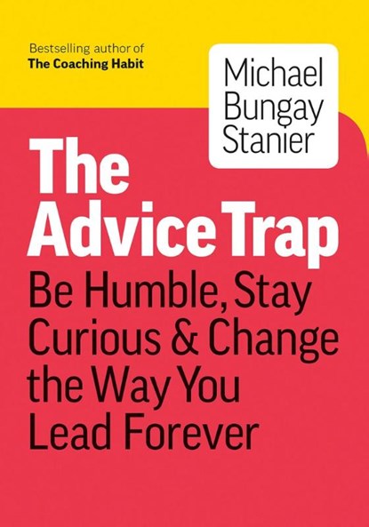 The Advice Trap, Michael Bungay Stanier - Paperback - 9781989025758