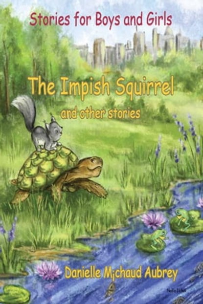 The Impish Squirrel and Other Stories, Danielle Michaud Aubrey - Ebook - 9781989048429