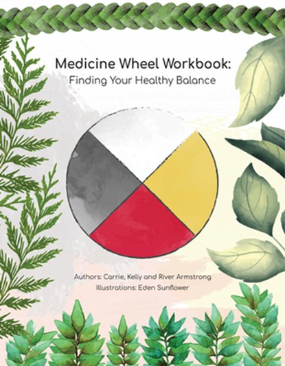 Medicine Wheel Workbook: Finding Your Healthy Balance, Carrie Armstrong - Paperback - 9781989122778