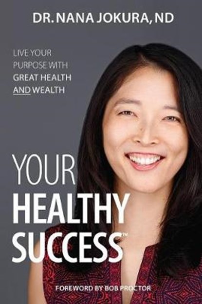 Your Healthy Success: Live Your Purpose with Great Health and Wealth, PROCTOR,  Bob - Paperback - 9781989161555