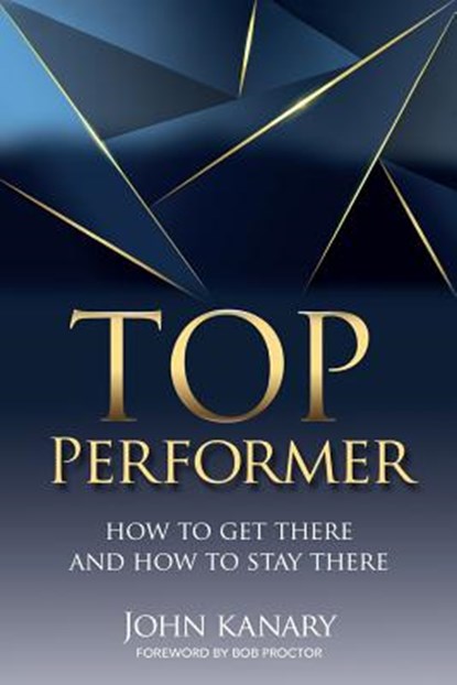 Top Performer: How to Get There and How to Stay There, Bob Proctor - Paperback - 9781989161630