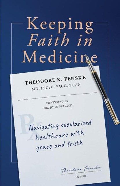 Keeping Faith in Medicine, Theodore K Fenske - Paperback - 9781989169070