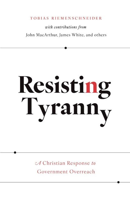 Resisting Tyranny, Tobias Riemenschneider ; John Macarthur - Paperback - 9781989169247