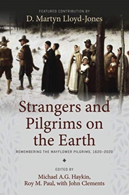Strangers and Pilgrims on the Earth, Michael A G Haykin ; Roy M Paul ; John Clements - Paperback - 9781989174630