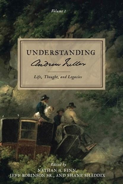 Understanding Andrew Fuller, Nathan A Finn ; Shane Shaddix ; Jeff Robinson - Paperback - 9781989174906