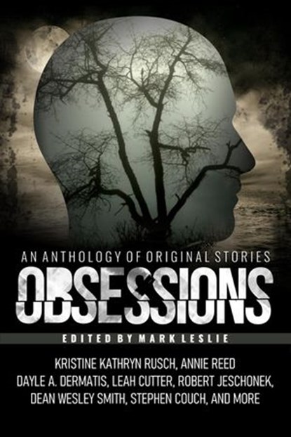 Obsessions: An Anthology of Original Fiction, Mark Leslie ; Kristine Kathryn Rusch ; Dean Wesley Smith ; Leah Cutter ; Dayle A. Dermatis ; Ezekiel James Boston ; Annie Reed ; Robert Jeschonek ; Julie Strauss ; Kari Kilgore ; Michael Kingswood ; Stephen Couch ; Joe Cron ; Kate Pavelle ; Leigh Saunders - Ebook - 9781989351307