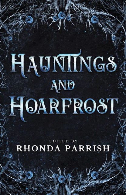 Hauntings and Hoarfrost, Rhonda Parrish ; Charlotte E. English - Paperback - 9781989407844