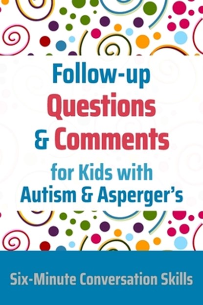 Follow-up Questions and Comments for Kids with Autism & Asperger's: Six-Minute Thinking Skills, Janine Toole - Paperback - 9781989505083