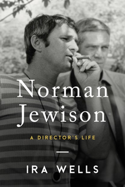 Norman Jewison: A Director's Life, Ira Wells - Gebonden - 9781989555385