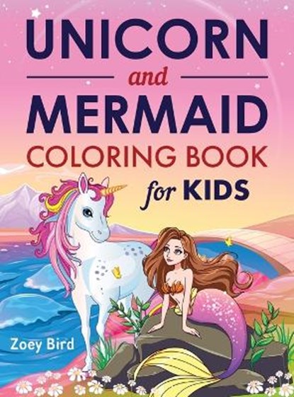 Unicorn and Mermaid Coloring Book for Kids, BIRD,  Zoey - Gebonden - 9781989588680