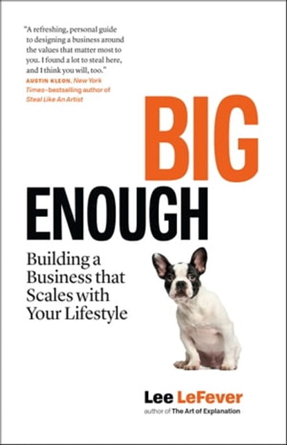 Big Enough: Building a Business that Scales with Your Lifestyle, Lee LeFever - Ebook - 9781989603192