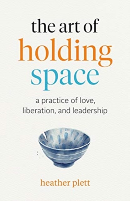 The Art of Holding Space, Heather Plett - Paperback - 9781989603475