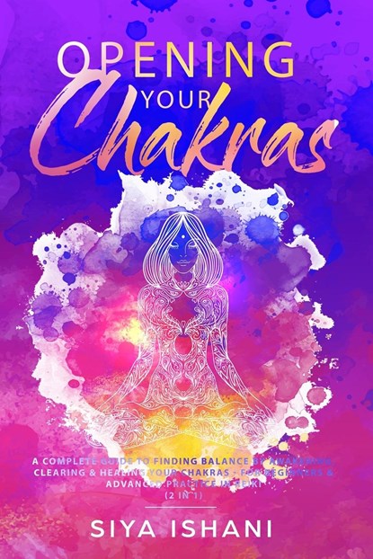 Opening your Chakras, Siya Ishani - Paperback - 9781989626016