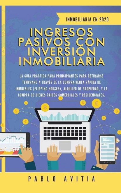 Ingresos Pasivos con Inversion Inmobiliaria En 2020, Pablo Avitia - Paperback - 9781989626740