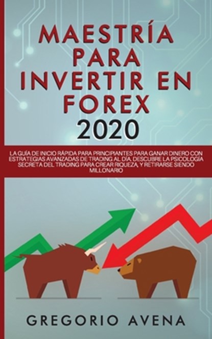 Maestria para Invertir en Forex 2020, Gregorio Avena - Paperback - 9781989626795